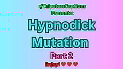 Hypnodick Mutation Part 2: Enjoy! (Blowbang, Blowjob, Caption, Family, Girlfriend, Group, Mom, Sissy, Sister)'